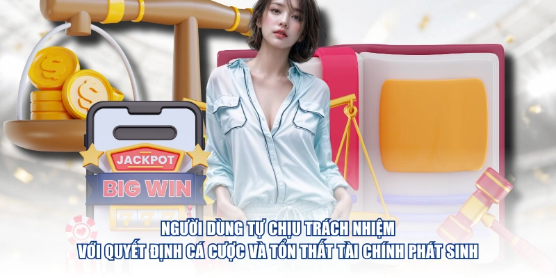 Người dùng tự chịu trách nhiệm với quyết định cá cược và tổn thất tài chính phát sinh