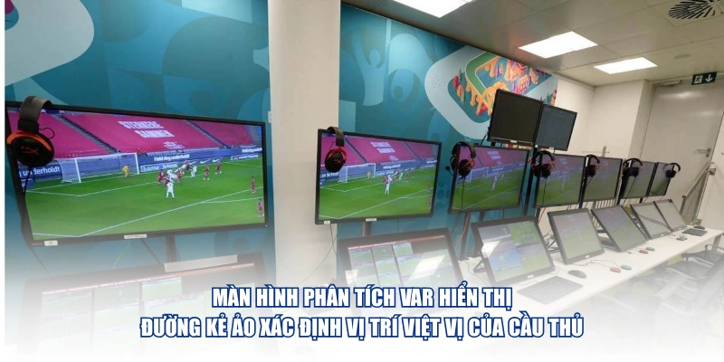 Màn hình phân tích VAR hiển thị đường kẻ ảo xác định vị trí việt vị của cầu thủ