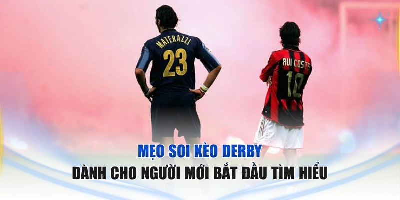 Mẹo soi kèo derby