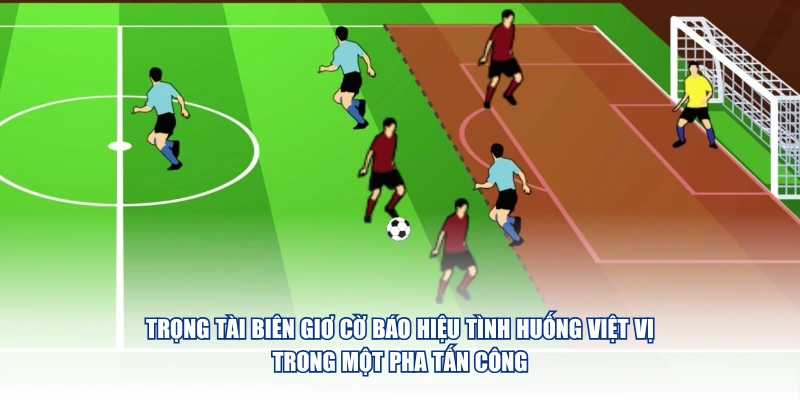 Trọng tài biên giơ cờ báo hiệu tình huống việt vị trong một pha tấn công